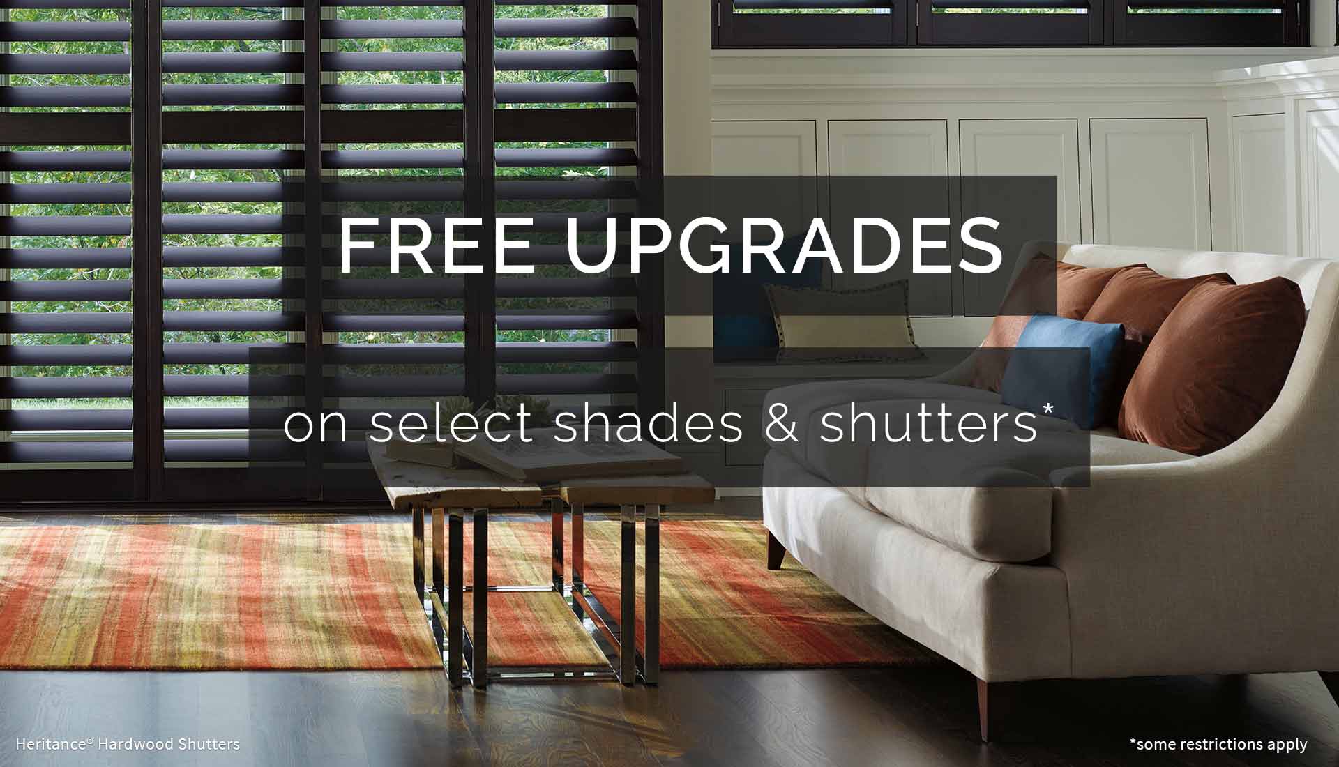 free upgrades on select shades & shutters